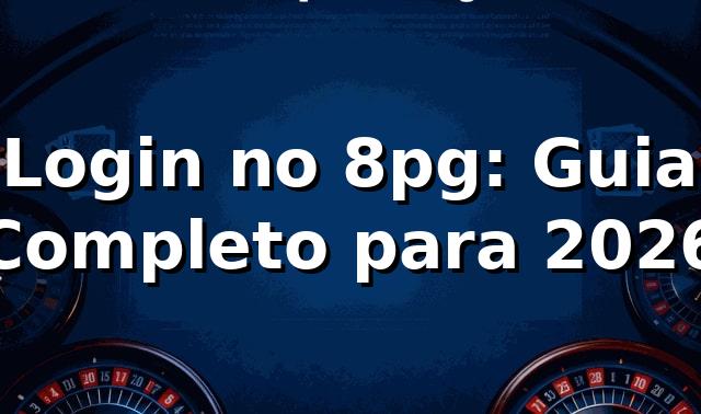 Login no 8pg: Guia Completo para 2026 🔐